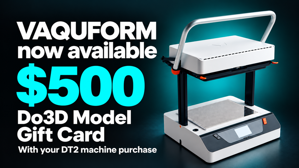 VAQUFORM now available: $500 Do3D Model Gift Card with your DT2 machine purchase